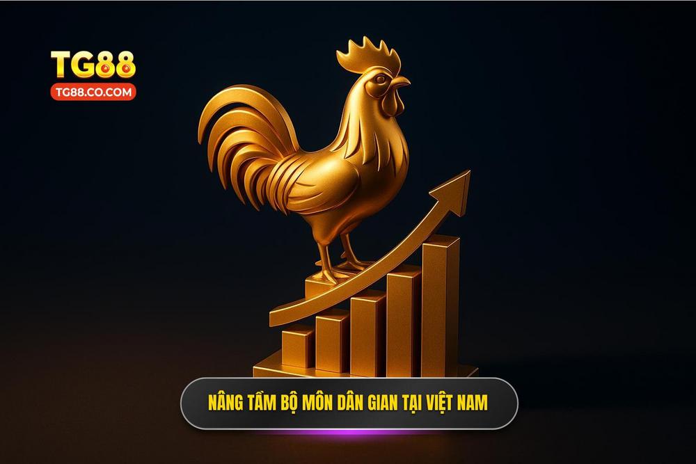 1.khát Vọng Nâng Tầm Bộ Môn đá Gà Tại Thị Trường Việt Nam