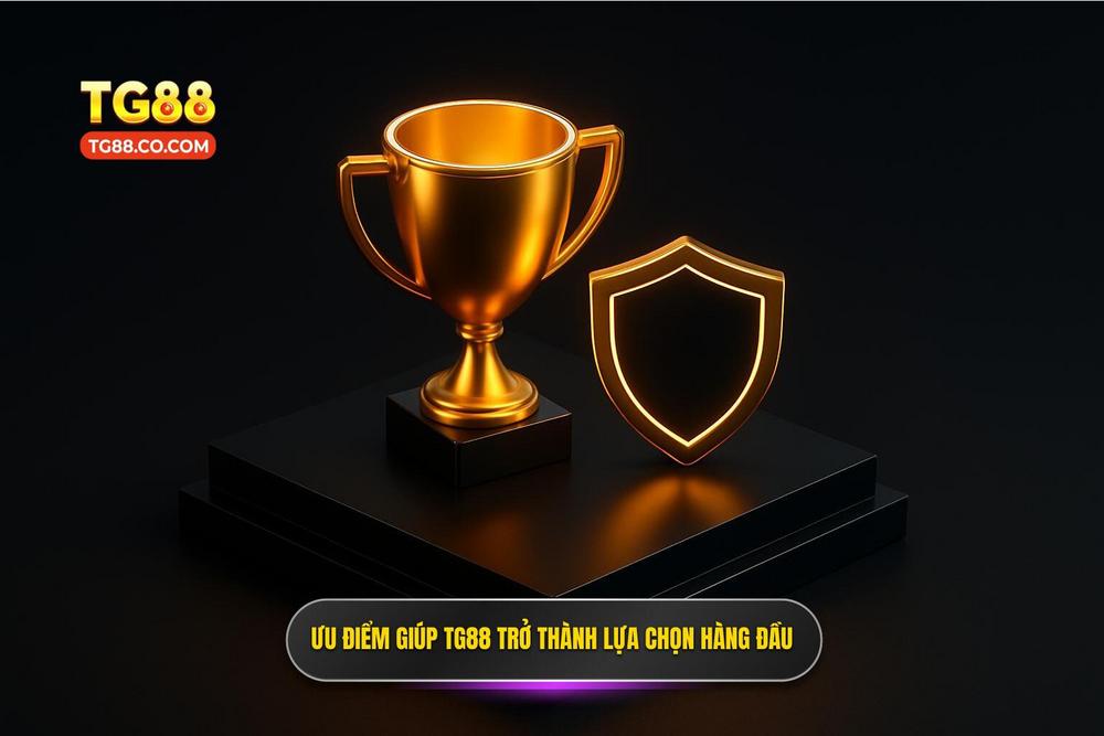 3.Ưu điểm Vượt Trội Khiến Tg88 Trở Thành Lựa Chọn Hàng đầu